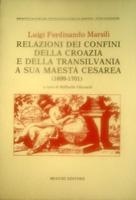 Relazione dei confini della Croazia e della Transilvania a sua Maestà Cesarea (1699-1701)